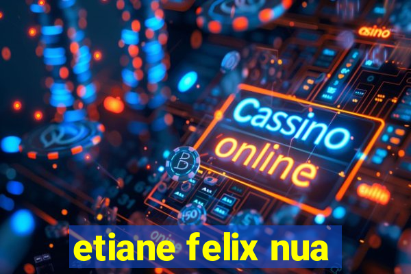 etiane felix nua